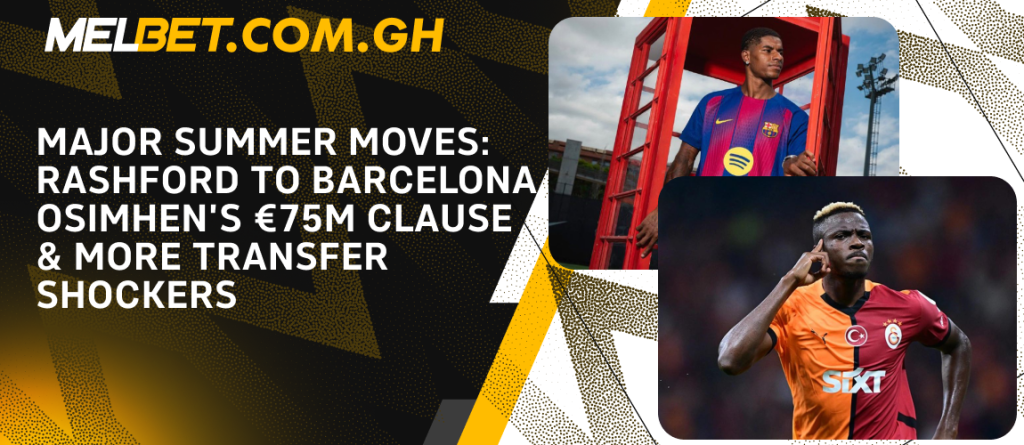 Major Summer Moves: Rashford to Barcelona, Osimhen’s €75M Clause & More Transfer Shockers